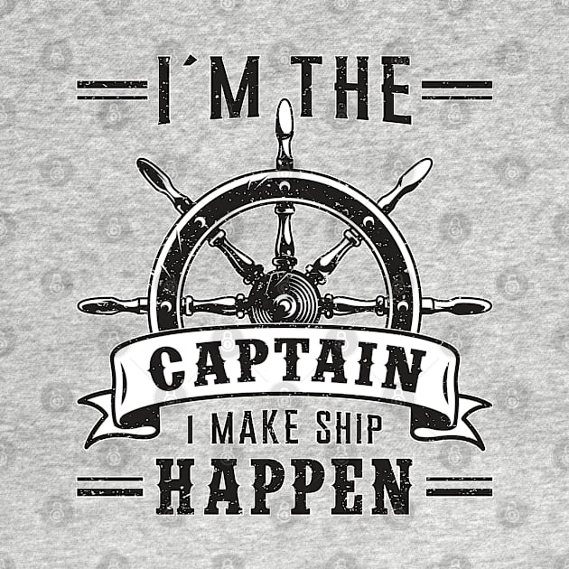 I´m The Captain I Make Ship Happen Sailing Sailor Boat by T-Shirt.CONCEPTS